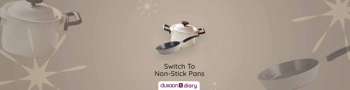 Reasons Why You Should Switch To Non-Stick Pans - Dusaan