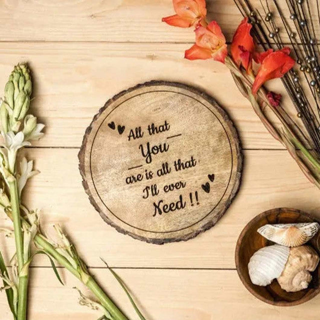 All That You Are Is All That I'll Ever Need Wooden Plaque