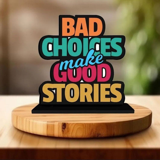 Bad Choices Make Good Stories Mdf Quote Showpiece