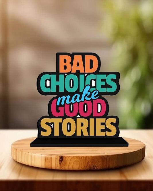 Bad Choices Make Good Stories Mdf Quote Showpiece