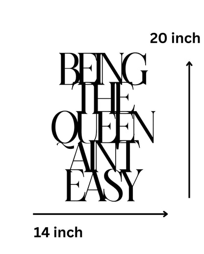 Being The Queen Ain'T EasyIron Wall Hanging Décor