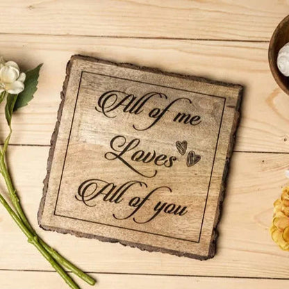 All Of Me Loves Of You Wooden Plaque